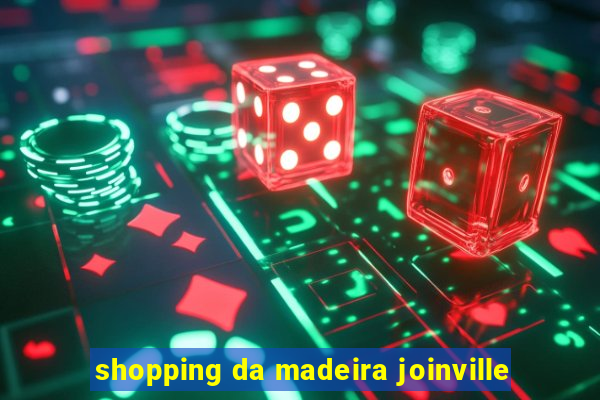 shopping da madeira joinville